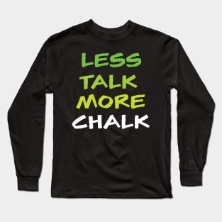 Less Talk More Chalk Long Sleeve T-Shirt